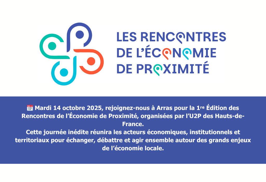 📅 Mardi 14 octobre 2025, rejoignez-nous à Arras pour la 1ʳᵉ Édition des Rencontres de l’Économie de Proximité, organisées par l’U2P des Hauts-de-France.