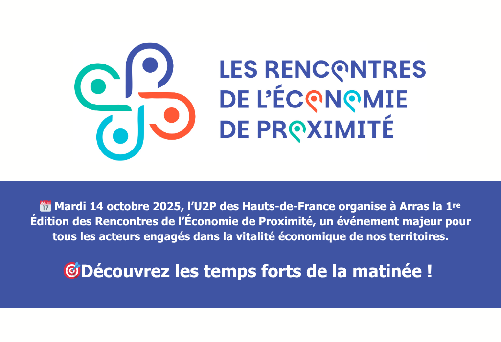 📅 Mardi 14 octobre 2025, l’U2P des Hauts-de-France organise à Arras la 1ʳᵉ Édition des Rencontres de l’Économie de Proximité, un événement majeur pour tous les acteurs engagés dans la vitalité économique de nos territoires.