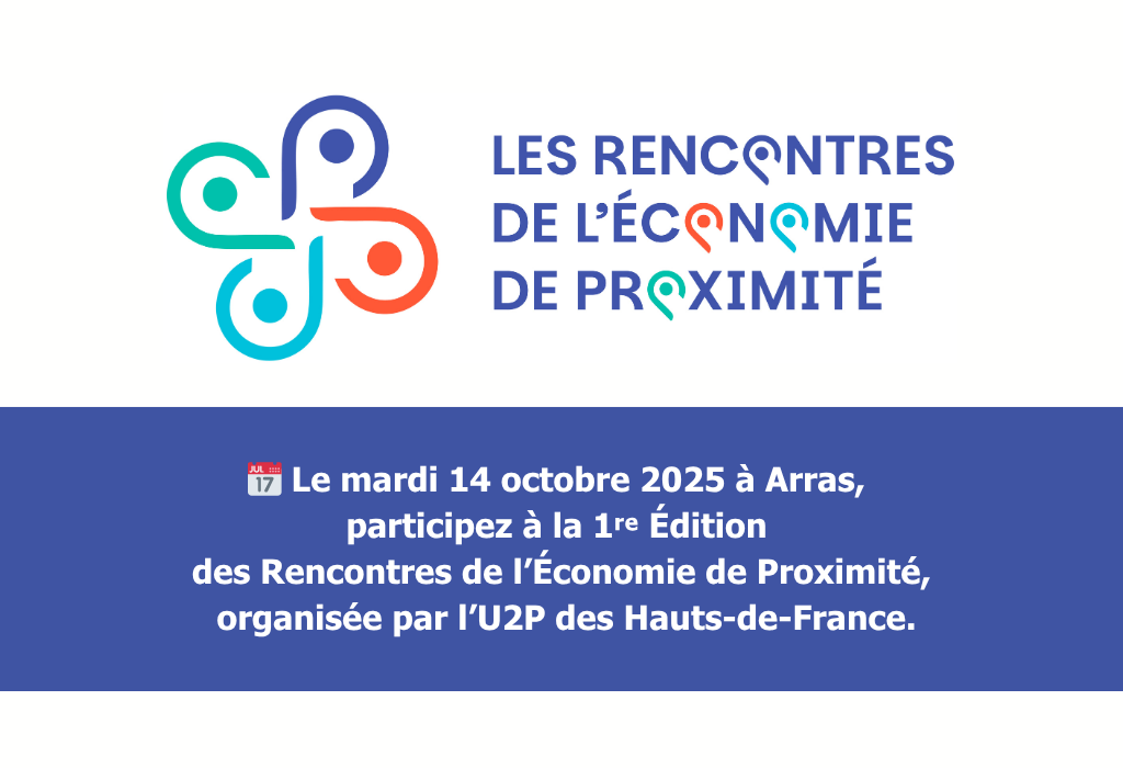 📅 Le mardi 14 octobre 2025 à Arras, participez à la 1ʳᵉ Édition des Rencontres de l’Économie de Proximité, organisée par l’U2P des Hauts-de-France.