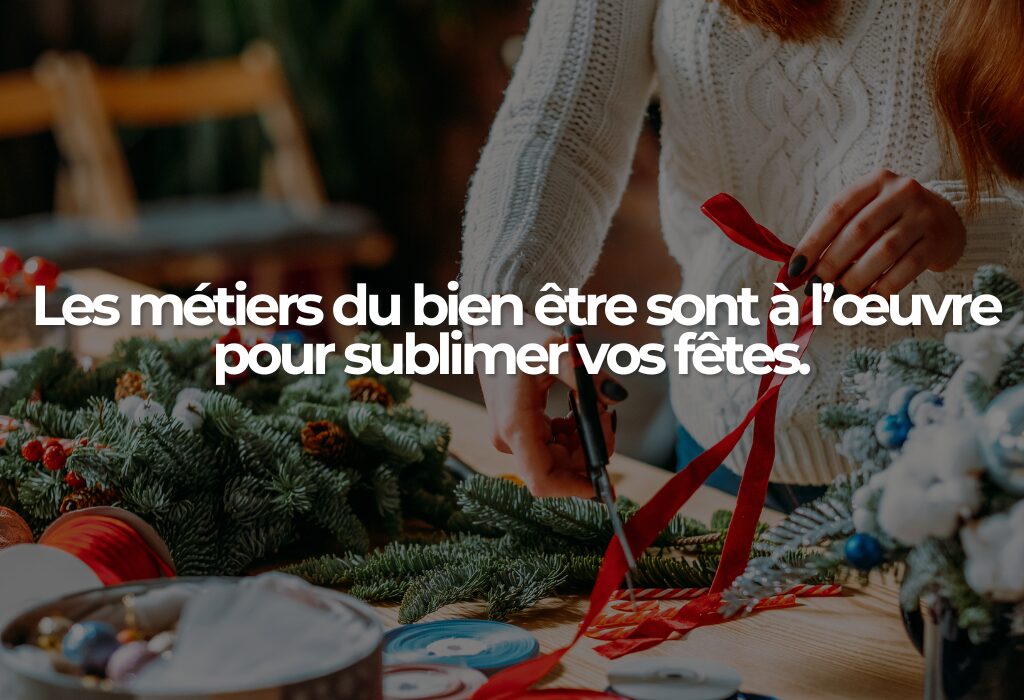 Les métiers du bien être sont à l’œuvre pour sublimer vos fêtes de fin d’années.