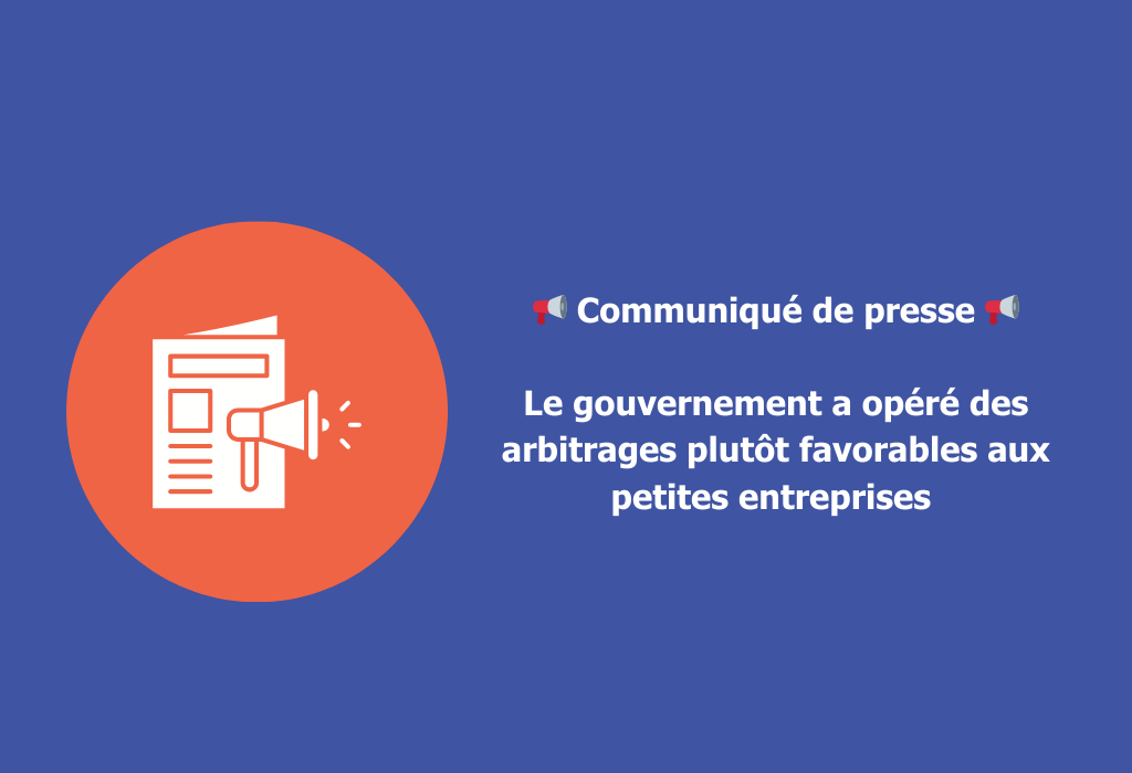 📢 Communiqué de presse : Le gouvernement a opéré des arbitrages plutôt favorables aux petites entreprises 🙂