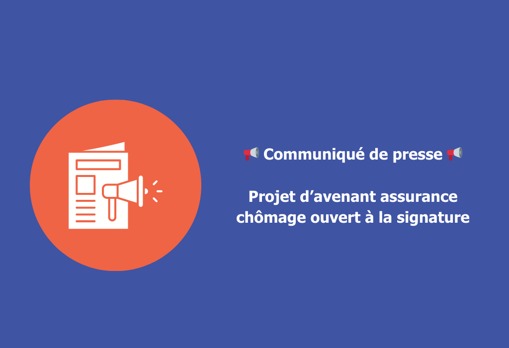 📢 Communiqué de presse – Projet d’avenant assurance chômage ouvert à la signature