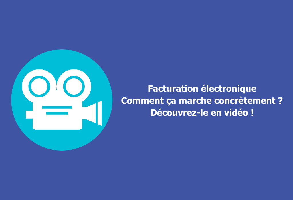 Facturation électronique. Comment ça marche concrètement ? Découvrez-le en vidéo !