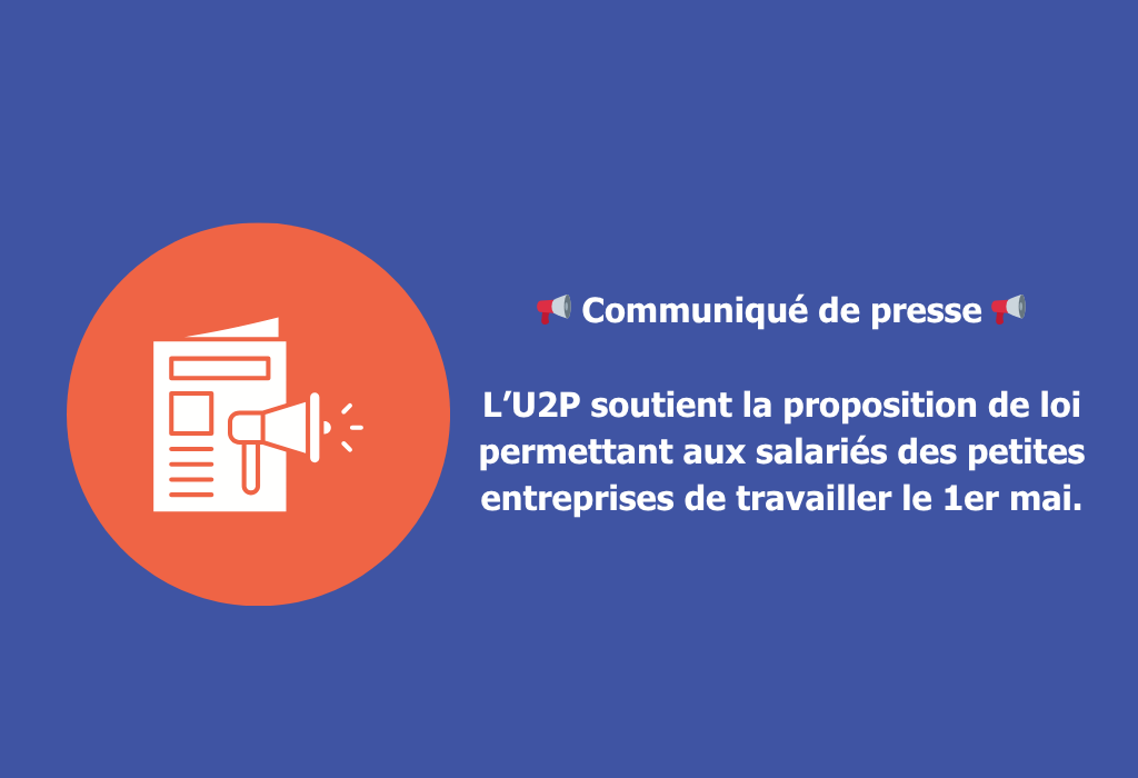 L’U2P soutient la proposition de loi permettant aux salariés des petites entreprises de travailler le 1er mai