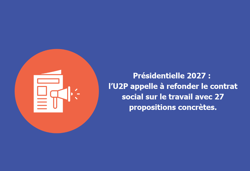 L’U2P appelle à refonder le contrat social sur le travail avec 27 propositions concrètes.