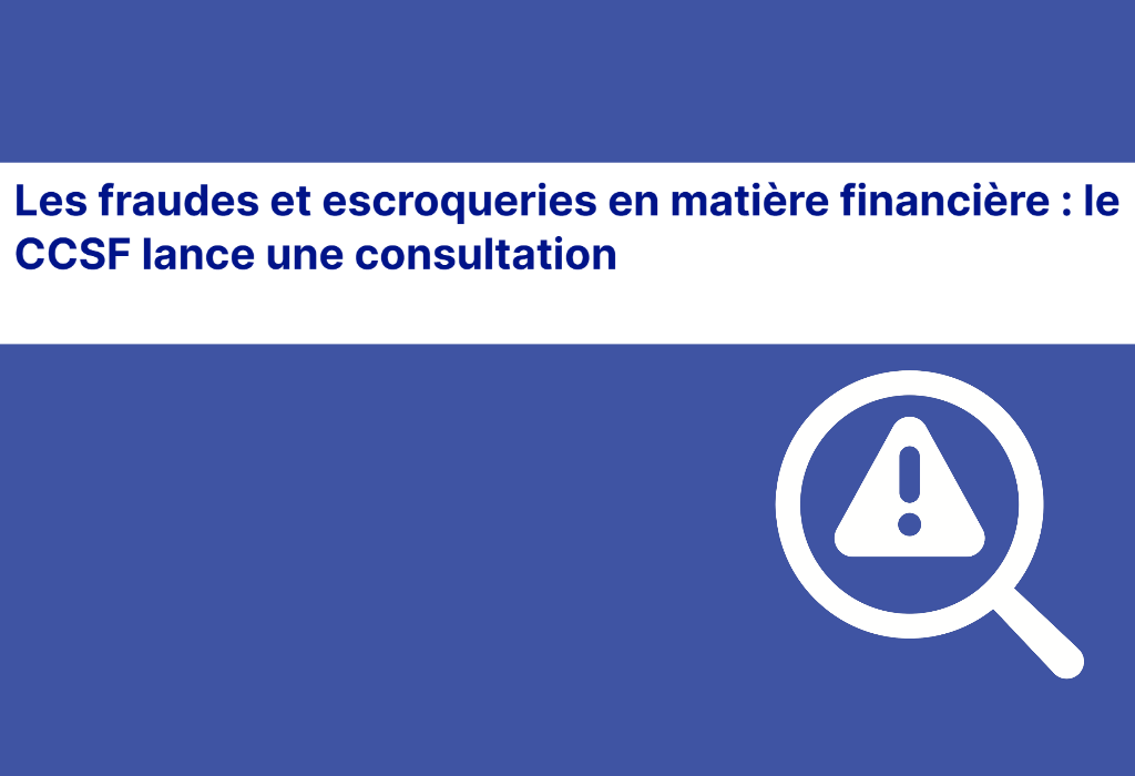 📢 Fraudes et escroqueries financières : le CCSF lance une consultation auprès des victimes